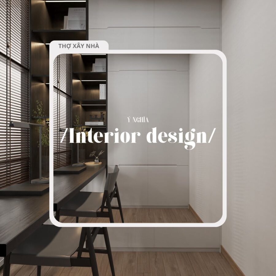 Interior design – ý nghĩa của “interior design” trong nội thất