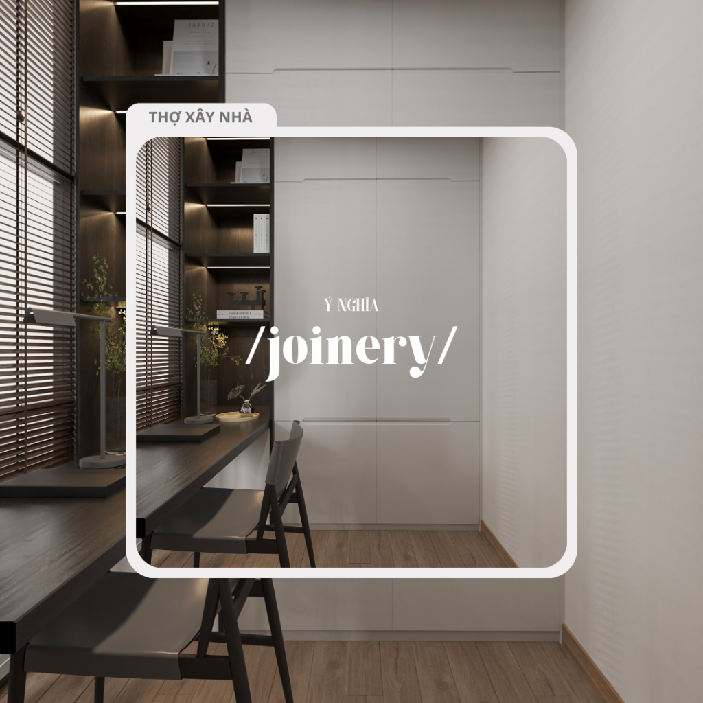 Joinery – ý nghĩa của “joinery” trong nội thất